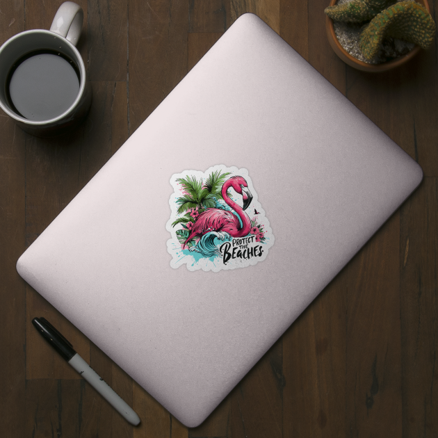 Protect the Beaches - Flamingo by PrintSoulDesigns